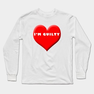 I'm Guilty Long Sleeve T-Shirt